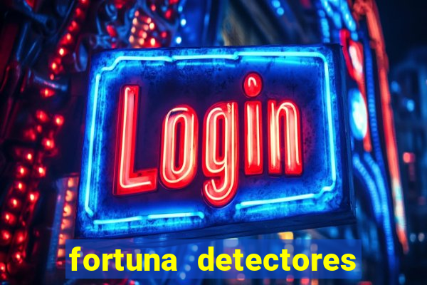 fortuna detectores de metal